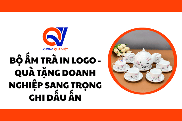 Bộ ấm trà in logo - Quà tặng doanh nghiệp sang trọng, ghi dấu ấn