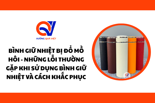 Bình giữ nhiệt bị đổ mồ hôi - Những lỗi thường gặp khi sử dụng bình giữ nhiệt và cách khắc phục
