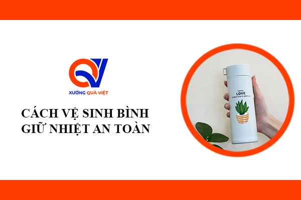 Cách Vệ Sinh Bình Giữ Nhiệt Đúng Cách An Toàn và Hiệu Quả