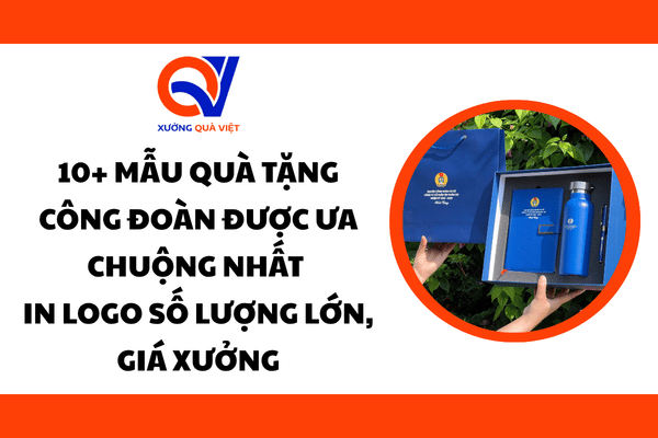 Top 10 Mẫu Quà Tặng Công Đoàn Được Ưa Chuộng Nhất – In Logo Số Lượng Lớn, Giá Xưởng