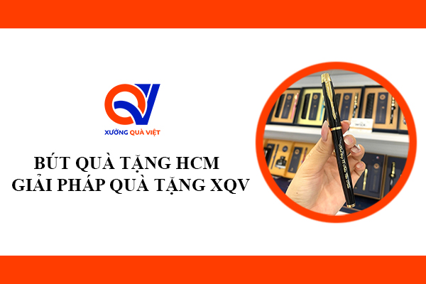 Bút Quà Tặng HCM – Giải Pháp Quà Tặng Đẳng Cấp Từ Xưởng Quà Việt
