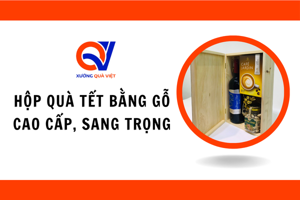 20+ Mẫu hộp quà tết bằng gỗ cao cấp, sang trọng, giá tốt