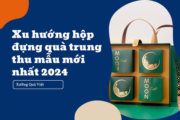 Xu hướng hộp đựng quà trung thu mẫu mới nhất 2024