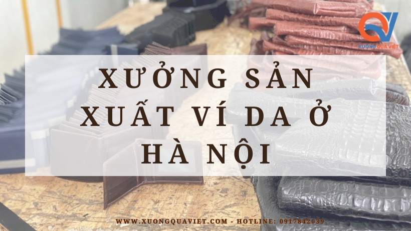 Xưởng Sản Xuất Ví Da ở Hà Nội - Cơ sở cung cấp quà tặng doanh nghiệp cao cấp