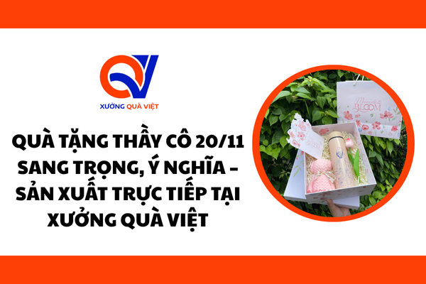 Quà tặng thầy cô 20/11 sang trọng, ý nghĩa – Sản xuất trực tiếp tại Xưởng Quà Việt