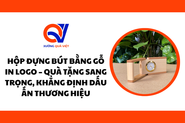 Hộp Đựng Bút Bằng Gỗ In Logo – Quà Tặng Sang Trọng, Khẳng Định Dấu Ấn Thương Hiệu