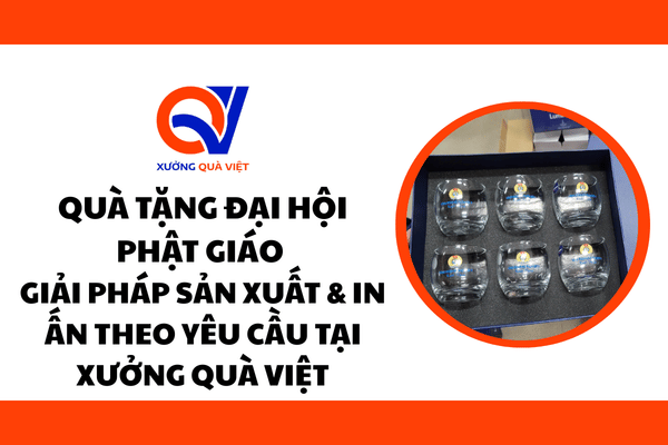 Quà tặng Đại hội Phật giáo – Giải pháp sản xuất & in ấn theo yêu cầu tại Xưởng Quà Việt