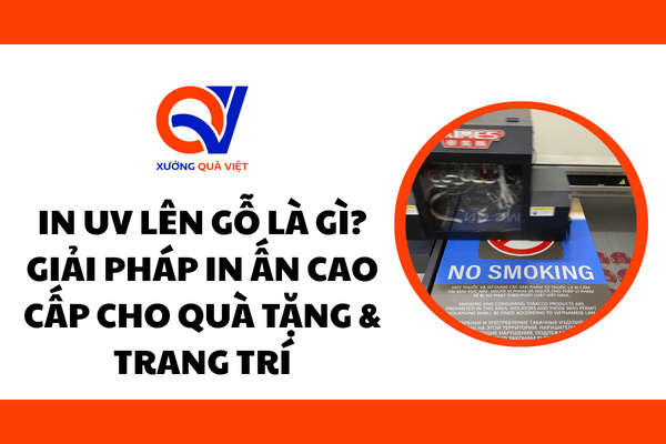 In UV lên gỗ là gì? Giải pháp in ấn cao cấp cho quà tặng & trang trí