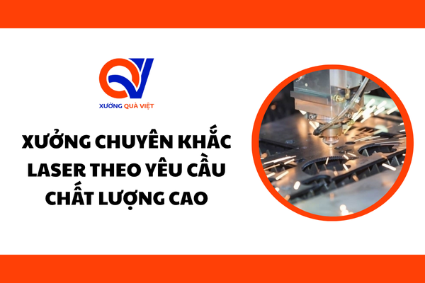 Xưởng Chuyên Khắc Laser Theo Yêu Cầu Giá Rẻ Chất Lượng Cao