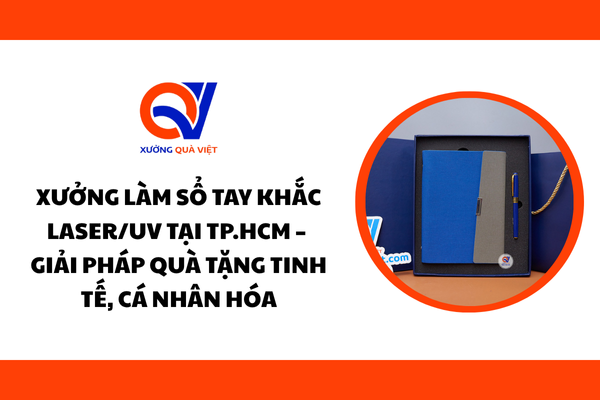 Xưởng Làm Sổ Tay Khắc Laser/UV Tại TP.HCM – Giải Pháp Quà Tặng Tinh Tế, Cá Nhân Hóa