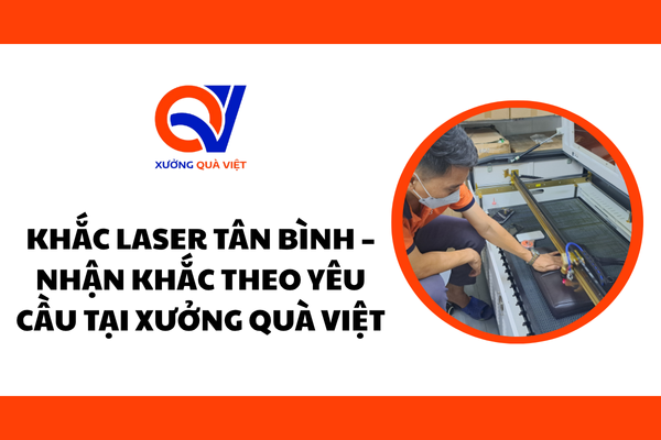 Khắc laser Tân Bình – Nhận khắc theo yêu cầu tại Xưởng Quà Việt